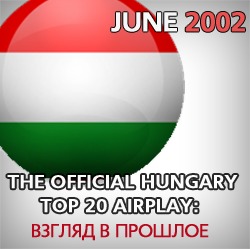 The Official Hungary Airplay TOP 20: June 2002. Взгляд в прошлое.